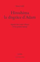 Couverture du livre « Hiroshima, la disgrâce d'Adam : agonie des corps célestes ; d'un poème lustral » de Mario Cifali aux éditions Georg