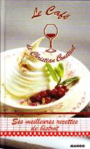 Couverture du livre « Le café de Christian Constant ; ses meilleures recettes de bistrot » de Christian Constant aux éditions Mango