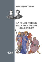 Couverture du livre « La police autour de la personne de Jésus-Christ » de Augustin Lemann aux éditions Saint-remi
