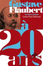 Couverture du livre « Gustave Flaubert ; un vieux garçon » de Louis-Paul Astraud aux éditions Au Diable Vauvert