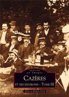 Couverture du livre « Cazères et ses environs t.3 » de Robert Fo Anne Foch aux éditions Editions Sutton
