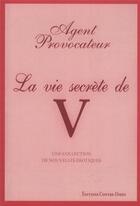 Couverture du livre « Agent provocateur ; la vie secrète de V » de Joseph Corre aux éditions Contre-dires