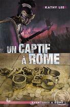 Couverture du livre « Aventures à Rome Tome 1 ; un captif à Rome (édition 2020) » de Kathy Lee aux éditions Ligue Pour La Lecture De La Bible