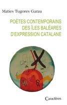 Couverture du livre « Poètes contemporains des îles Baléares d'expression catalane » de Maties Tugores Garau aux éditions Caracteres