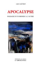 Couverture du livre « Apocalypse : Passage d'un monde à l'autre » de Lily Jattiot aux éditions Accarias-originel