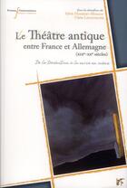 Couverture du livre « Le théâtre antique entre France et Allemagne (XIXe-XXe siècles) : de la traduction à la mise en scène » de Claire Lechevalier et Sylvie Humbert-Mougin et . Collectif aux éditions Pu Francois Rabelais