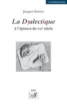 Couverture du livre « La dialectique à l'épreuve du XXIe siècle » de Jacques Steiwer aux éditions Samsa