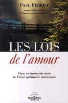 Couverture du livre « Les lois de l'amour ; vivre en harmonie avec la vérité spirituelle universelle » de Paul Ferrini aux éditions Dauphin Blanc