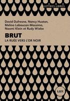 Couverture du livre « Brut ; la ruée vers l'or noir » de Nancy Huston et Klein Naomi aux éditions Lux Diteur