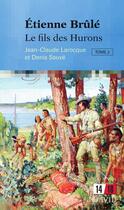 Couverture du livre « Etienne brule: le fils des hurons (tome 2) » de Larocque Jean-Claude aux éditions Editions David