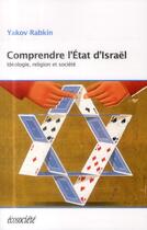 Couverture du livre « Comprendre l'Etat d'Israël ; idéologie, religion et société » de Yakov Rabkin aux éditions Ecosociete