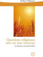 Couverture du livre « Questions religieuses sous un jour nouveau ; les desseins éternles de Dieu » de Herbert Vollmann aux éditions Editions Du Graal