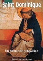 Couverture du livre « Saint Dominique : un homme de compassion » de  aux éditions Livre Ouvert