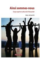 Couverture du livre « Ainsi sommes-nous ; corps-esprit et culture de l'Encounter » de Will Schutz aux éditions Bois D'orion