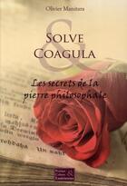 Couverture du livre « Solve Coagula : les secrets de la pierre philosophale » de Olivier Manitara aux éditions Essenia