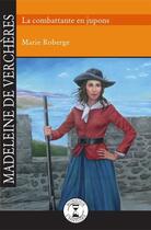 Couverture du livre « Madeleine de Verchères ; la combattante en jupons » de Marie Roberge aux éditions Isatis