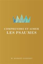 Couverture du livre « Comprendre et aimer les Psaumes » de Robert Godfrey W. aux éditions Publications Chretiennes