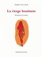 Couverture du livre « La vierge branlante » de Pierre Yves Lador aux éditions Humus