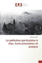 Couverture du livre « La pollution particulaire a sfax. suivi,simulation et analyse » de Chaker Mbadra aux éditions Editions Universitaires Europeennes