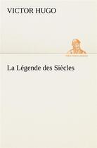 Couverture du livre « La légende des siècles » de Victor Hugo aux éditions Tredition