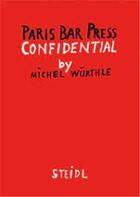 Couverture du livre « Paris bar press confidential (6 vol.) /anglais » de Wurthle Michel aux éditions Steidl