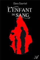 Couverture du livre « L'enfant de sang » de Clara Courtial aux éditions Atramenta