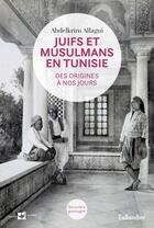 Couverture du livre « Juifs et musulmans en Tunisie ; des origines à nos jours » de Abdelkarim Allagui aux éditions Tallandier