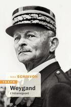 Couverture du livre « Weygand : l'intransigeant » de Max Schiavon aux éditions Tallandier