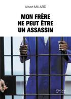 Couverture du livre « Mon frère ne peut être un assassin » de Albert Milard aux éditions Verone