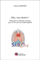 Couverture du livre « Sibo, mes intestins ! petit guide de méthodes naturelles pour en finir avec les troubles digestifs » de Noëmie Martinez aux éditions Chapitre.com