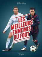 Couverture du livre « Les meilleurs ennemis du football ; ces rivalités qui font la légende » de Jerome Bureau aux éditions L'imprevu
