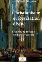 Couverture du livre « Christianisme et révélation divine : éléments de doctrine et d'histoire antique » de Isaac Nizigama aux éditions Bookelis