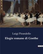 Couverture du livre « Elegie romane di Goethe » de Luigi Pirandello aux éditions Culturea