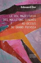 Couverture du livre « Le vol majestueux des molletons cendrés au-dessus du grand fuchsia » de Edouard Dor aux éditions Espaces & Signes