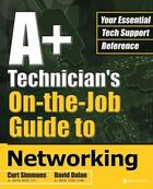 Couverture du livre « A+ technician's on-the-job guide to networking » de Curt Simmons aux éditions Mcgraw-hill Education