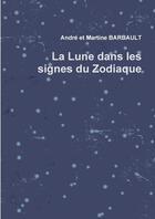 Couverture du livre « La lune dans les signes du zodiaque » de Martine Barbault aux éditions Lulu
