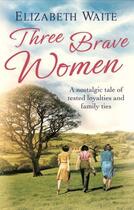 Couverture du livre « Three Brave Women » de Waite Elizabeth aux éditions Little Brown Book Group Digital