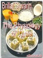 Couverture du livre « The Physiology of Taste » de Jean Anthelme Brillat-Savarin aux éditions Ebookslib