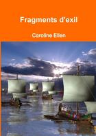 Couverture du livre « Fragments d'exil » de Caroline Ellen aux éditions Lulu