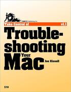 Couverture du livre « Take Control of Troubleshooting Your Mac » de Joe Kissell aux éditions Tidbits Publishing Inc