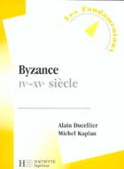 Couverture du livre « Byzance, Iv - Xv Siecle » de Alain Ducellier et Michel Kaplan aux éditions Hachette Education
