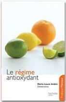 Couverture du livre « Le régime antioxydant » de Marie-Laure Andre aux éditions Hachette Pratique