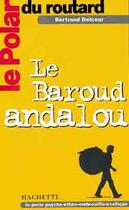 Couverture du livre « Le polar du routard le baroud andalou » de Bertrand Delcour aux éditions Hachette Tourisme