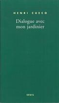 Couverture du livre « Dialogue avec mon jardinier » de Henri Cueco aux éditions Seuil