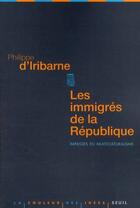 Couverture du livre « Les immigrés de la République ; impasses du multiculturalisme » de Philippe D' Iribarne aux éditions Seuil