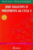 Couverture du livre « Jeux collectifs et presportifs au cycle 3 ce2 cm1 cm2 » de Olivier Boulo aux éditions Bordas