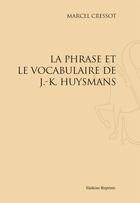 Couverture du livre « La phrase et le vocabulaire de J.-K. Huysmans » de Marcel Cressot aux éditions Slatkine Reprints