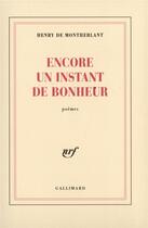 Couverture du livre « Encore un instant de bonheur » de Henry De Montherlant aux éditions Gallimard