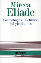 Couverture du livre « Cosmologie et alchimie babyloniennes » de Mircea Eliade aux éditions Gallimard