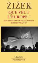 Couverture du livre « Que veut l'europe ? » de Slavoj Zizek aux éditions Flammarion